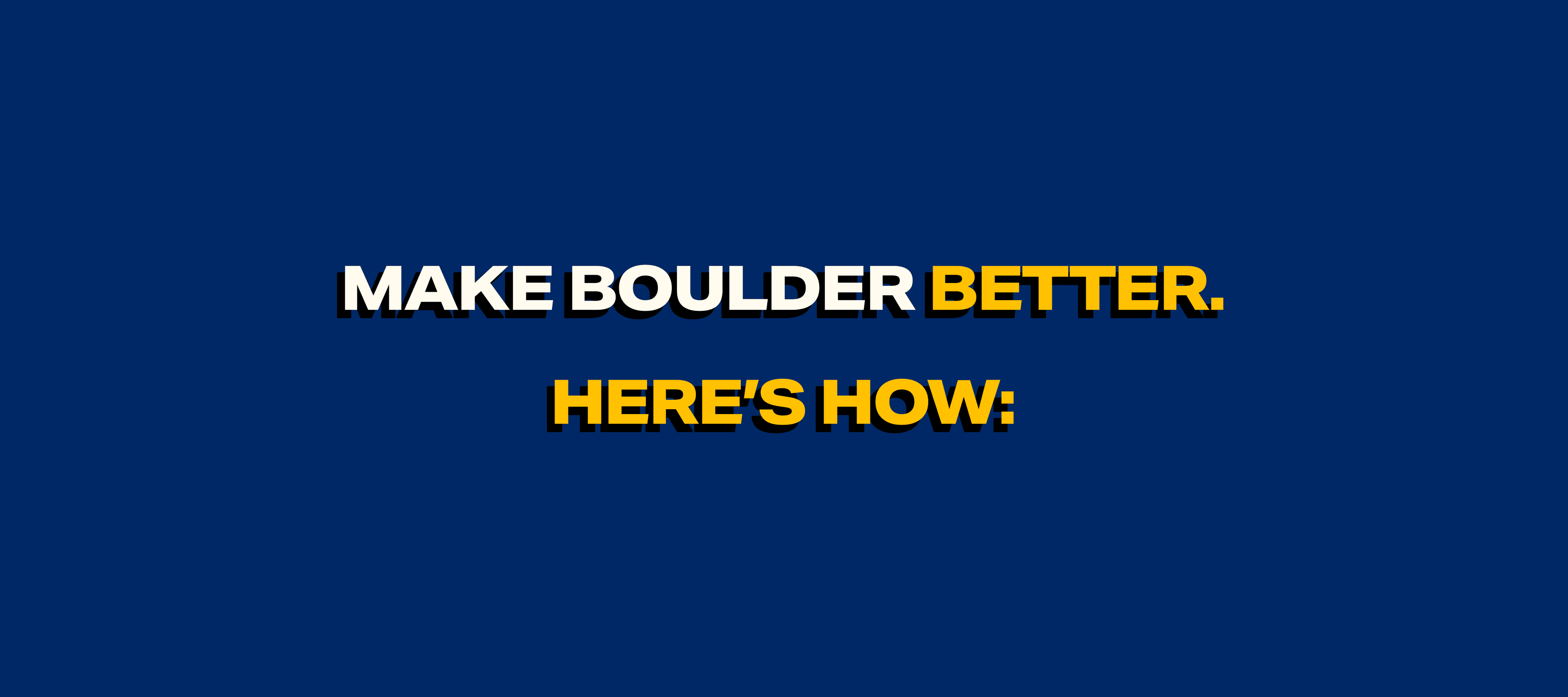 Make Boulder Better. Here's how: